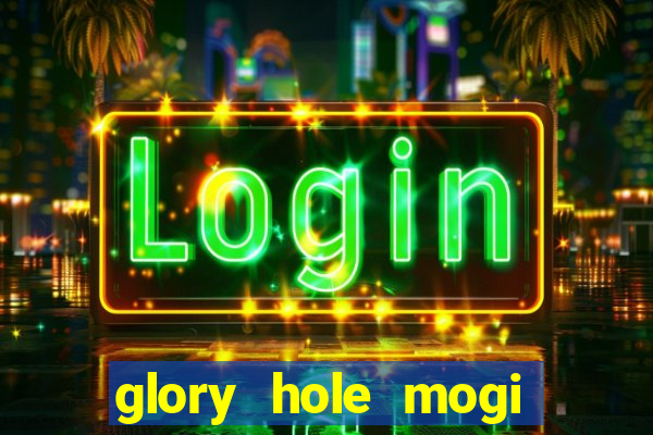 glory hole mogi das cruzes